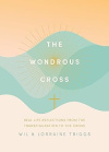 The Wondrous Cross  - Real life reflections from the Transfiguration to the Cross 